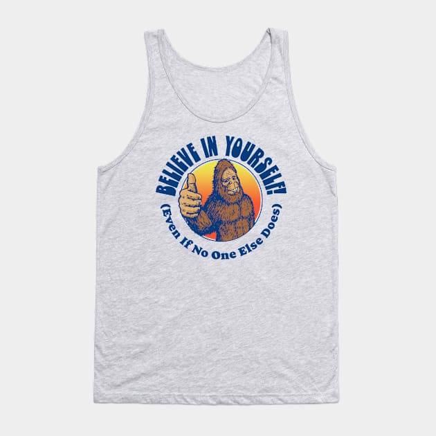 Believe in Yourself! (Even if No One Else Does) Funny Bigfoot Sasquatch Positive Message Tank Top by GIANTSTEPDESIGN